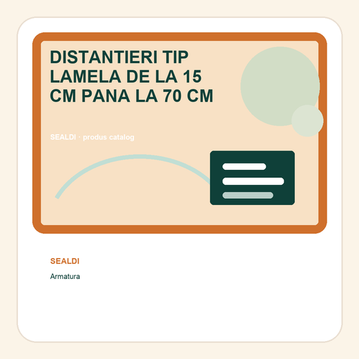 DISTANTIERI TIP LAMELA DE LA 15 CM PANA LA 70 CM