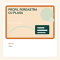 PROFIL FEREASTRA CU PLASA