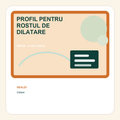 PROFIL PENTRU ROSTUL DE DILATARE